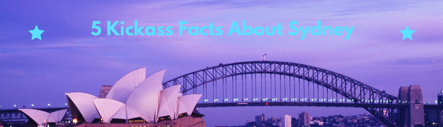 5 Kickass Facts About Sydney That Will Blow Your Mind